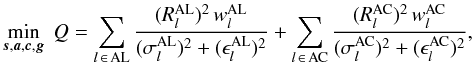 \begin{equation} \label{eq:synth} \min_{\vec{s},\vec{a},\vec{c},\vec{g}}\; Q = \sum_{l\,\in\,\text{AL}} \frac{(R_l^\text{AL})^2\,w_l^\text{AL}} {(\sigma_l^\text{AL})^2+(\epsilon_l^\text{AL})^2} + \sum_{l\,\in\,\text{AC}} \frac{(R_l^\text{AC})^2\,w_l^\text{AC}} {(\sigma_l^\text{AC})^2+(\epsilon_l^\text{AC})^2}, \end{equation}