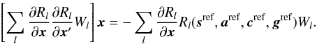 \begin{equation} \label{eq:norm} \left[ \sum_l \frac{\partial R_l}{\partial\vec{x}}\frac{\partial R_l}{\partial\vec{x}'} W_l\right]\vec{x} = -\sum_l \frac{\partial R_l}{\partial\vec{x}} R_l(\vec{s}^\text{ref},\vec{a}^\text{ref},\vec{c}^\text{ref},\vec{g}^\text{ref})W_l . \end{equation}