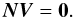 \begin{equation} \label{eq:nullV} \vec{N}\vec{V} = \vec{0} . \end{equation}