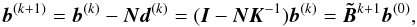 \begin{equation} \label{eq:iterb} \vec{b}^{(k+1)} = \vec{b}^{(k)} - \vec{N}\vec{d}^{(k)} = (\vec{I}-\vec{N}\vec{K}^{-1})\vec{b}^{(k)} = \vec{\tilde{B}}^{k+1}\vec{b}^{(0)} , \end{equation}