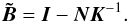 \begin{equation} \label{eq:iterbmat} \vec{\tilde{B}} = \vec{I}-\vec{N}\vec{K}^{-1} . \end{equation}