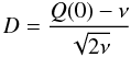 \begin{equation} \label{eq:D} D = \frac{Q(0)-\nu}{\sqrt{2\nu}} \end{equation}
