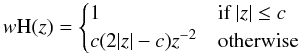 \begin{equation} \label{eq:dwH} w{\rm H}(z) = \begin{cases} 1 & \text{if }|z|\le c \\ c(2|z|-c)z^{-2} & \text{otherwise} \\ \end{cases} \end{equation}