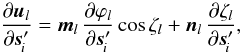 \begin{equation} \label{eq:srsprop1diff} \frac{\partial\vec{u}_l}{\partial\vec{s}'_{\!i}} = \vec{m}_l\,\frac{\partial\varphi_l}{\partial\vec{s}'_{\!i}}\cos\zeta_l + \vec{n}_l\,\frac{\partial\zeta_l}{\partial\vec{s}'_{\!i}} , \end{equation}