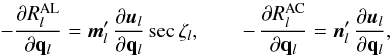 \begin{equation} \label{eq:dRdq} -\frac{\partial R_l^\text{AL}}{\partial\quat{q}_l} = \vec{m}_l'\,\frac{\partial\vec{u}_l}{\partial\quat{q}_l}\sec\zeta_l , \quad\quad -\,\frac{\partial R_l^\text{AC}}{\partial\quat{q}_l} = \vec{n}_l'\,\frac{\partial\vec{u}_l}{\partial\quat{q}_l} , \end{equation}
