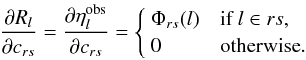 \begin{equation} \label{eq:pdC} \frac{\partial R_l}{\partial c_{rs}} = \frac{\partial\eta^\text{obs}_l}{\partial c_{rs}} = \begin{cases} ~\Phi_{rs}(l) & \text{if }l\in rs, \\ ~0 & \text{otherwise}. \end{cases} \end{equation}