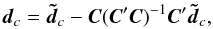 \begin{equation} \label{eq:calCon} \vec{d}_c = \vec{\tilde{d}}_c - \vec{C}(\vec{C}'\vec{C})^{-1}\vec{C}'\vec{\tilde{d}}_c , \end{equation}