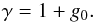 \begin{equation} \label{eq:gammaPPN} \gamma = 1 + g_0 . \end{equation}