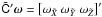 \hbox{$\tilde{\tens{C}}'\vec{\omega}=\left[ \omega_{\tilde{X}}~\omega_{\tilde{Y}}~\omega_{\tilde{Z}}\right]'$}
