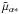 \hbox{$\tilde{\mu}_{\alpha*}$}