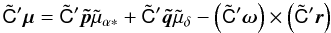 \begin{equation} \label{eq:mu-agis} \tilde{\tens{C}}'\vec{\mu} = \tilde{\tens{C}}'\vec{\tilde{p}}\tilde{\mu}_{\alpha*} + \tilde{\tens{C}}'\vec{\tilde{q}}\tilde{\mu}_\delta - \left(\tilde{\tens{C}}'\vec{\omega}\right)\times\left(\tilde{\tens{C}}'\vec{r}\right) \end{equation}