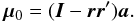 \begin{equation} \label{eq:mu0} \vec{\mu}_0 = (\vec{I}-\vec{r}\vec{r}')\vec{a} . \end{equation}