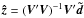 \hbox{$\vec{\hat{z}}=(\vec{V}'\vec{V})^{-1}\vec{V}'\vec{\tilde{d}}$}