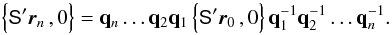 \appendix \setcounter{section}{1} \begin{equation} \label{eq:quatvecrotn} \Bigl\{\tens{S}'\vec{r}_n\,,0\Bigr\} =\quat{q}_n\ldots\quat{q}_2\quat{q}_1 \,\Bigl\{\tens{S}'\vec{r}_0\,,0\Bigr\}\, \quat{q}_1^{-1}\quat{q}_2^{-1}\ldots\quat{q}_n^{-1}. \end{equation}