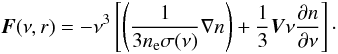 \begin{equation} {\vec F}(\nu,r)= -\nu^3\left[\left(\frac{1}{3 \ne \sigma(\nu)}\nabla n\right)+\frac{1}{3}{\vec V}\nu\frac{\partial n}{\partial \nu}\right]\cdot \label{flux_nu} \end{equation}
