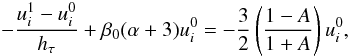 \begin{equation} -\frac{u^1_i-u^0_i}{\htau}+ \beta_{\rm 0}(\alpha+3) u^0_i= -\frac{3}{2}\left(\frac{1-A}{1+A}\right)u^0_i, \label{pl_bound_fd} \end{equation}
