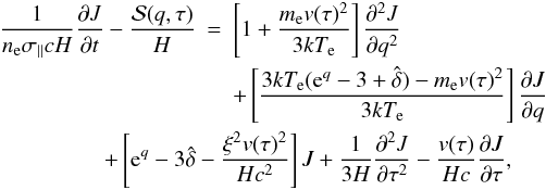 \begin{eqnarray} \label{bweqn_aftersubs} \frac{1}{\ne \sigma_\parallel c H}\frac{\partial J}{\partial t}-\frac{\mathcal S(q,\tau)}{H} &=& \left[1+\frac{\me v(\tau)^2}{3\kte}\right]\frac{\partial^2 J}{\partial q^2}\nonumber\\ &&+\left[\frac{3\kte({\rm e}^q-3+\hat{\delta})-{\me v(\tau)^2}}{3\kte}\right]\frac{\partial J}{\partial q}\nonumber\\ &&\hspace*{-2cm}+ \left[{\rm e}^q-3\hat{\delta}-\frac{\xi^2v(\tau)^2}{Hc^2}\right]J+\frac{1}{3H} \frac{\partial ^2J}{\partial \tau^2}-\frac{v(\tau)}{Hc}\frac{\partial J}{\partial \tau}, \end{eqnarray}