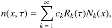 \begin{equation} n(x,\tau)=\sum_{k\,=\,1}^{\infty} c_k R_k(\tau) N_k(x), \label{series} \end{equation}