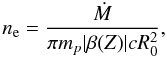 \begin{equation} \ne=\frac{\dot M}{\pi m_p |\beta(Z)|c R_{0}^2}, \label{ne}\vspace*{-1.5mm} \end{equation}