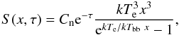 \begin{equation} S(x,\tau) = C_{\rm n} {\rm e}^{-\tau} \frac{\kte^3 x^3}{{\rm e}^{\kte/\ktbb~x}-1}, \end{equation}