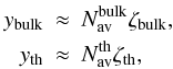 \begin{eqnarray} \label{y_par} y_{\rm bulk} &\approx& N^{\rm bulk}_{\rm av} \zeta_{\rm bulk},\\\nonumber y_{\rm th} &\approx& N^{\rm th}_{\rm av} \zeta_{\rm th}, \end{eqnarray}