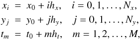 \begin{eqnarray} x_i&=&x_0+ih_x,\,\,\,\,\,i=0,1,\dots,N_x, \nonumber\\ y_j&=&y_0+jh_y,\,\,\,\,\,j=0,1,\dots,N_y, \nonumber\\ t_m&=&t_0+mh_t,\,\,\,\,\,m=1,2,\dots,M, \end{eqnarray}