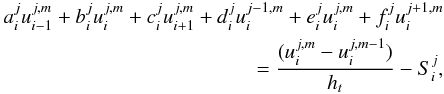 \begin{eqnarray} \label{geneqn} a_i^ju_{i-1}^{j,m}+b_i^ju_i^{j,m}+c_i^ju_{i+1}^{j,m}+d_i^ju_i^{j-1,m}+e_i^ju_i^{j,m}+f_i^ju_i^{j+1,m}\nonumber\\ =\frac{(u_i^{j,m}-u_i^{j,m-1})}{h_t}-S_i^j, \end{eqnarray}