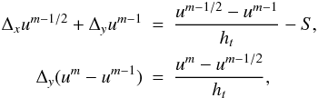 \begin{eqnarray} \label{system} \Delta_{x}u^{m-1/2}+\Delta_{y}u^{m-1} &=& \frac{u^{m-1/2}-u^{m-1}}{h_t}-S,\nonumber\\ \Delta_{y}(u^{m}-u^{m-1}) &=&\frac{u^{m}-u^{m-1/2}}{h_t}, \end{eqnarray}