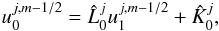 \begin{eqnarray} u_0^{j,m-1/2}= \hat{L}_0^ju_1^{j,m-1/2}+\hat{K}_0^{j}, \label{u_0_x} \end{eqnarray}