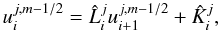 \begin{equation} u_i^{j,m-1/2}= \hat L_i^{j}u_{i+1}^{j,m-1/2}+\hat K_i^{j}, \label{gen1eqn} \end{equation}