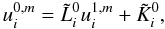 \begin{equation} u_i^{0,m}=\tilde{L}_i^0 u_i^{1,m}+\tilde{K}_i^{0}, \label{u_0_y} \end{equation}