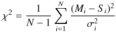 \begin{equation} \chi^{2}= \frac{1}{N-1}\sum_{i=1}^{N} \frac{(M_{i}-S_{i})^{2}}{\sigma_{i}^{2}} \end{equation}