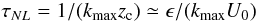 \begin{equation} \tau_{NL} = 1/(k_{\max}z_{\rm c}) \simeq \epsilon/(k_{\max}U_0) \end{equation}