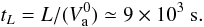 \begin{equation} t_L = L / (V_{\rm a}^0) \simeq 9\times 10^3~\mathrm{s}. \label{tauA0} \end{equation}