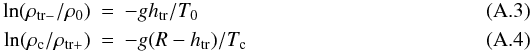 \appendix \setcounter{section}{1} \begin{eqnarray} \ln(\rho_{\rm tr-}/\rho_0)&=&-gh_{\rm tr}/T_0\\ \ln(\rho_{\rm c}/\rho_{\rm tr+})&=&-g(R-h_{\rm tr})/T_{\rm c} \end{eqnarray}