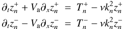 \begin{eqnarray} \label{basic} \partial_t z^+_n + V_{\rm a}\partial_x z^+_n &=& T_n^+ - \nu k_n^2 z^+_n \nonumber \\ \partial_t z^-_n - V_{\rm a}\partial_x z^-_n &=& T_n^- - \nu k_n^2 z^-_n \end{eqnarray}
