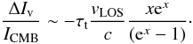 \begin{equation} {\Delta I_{\rm{v}} \over I_{\rm CMB}} \sim -\tau_{\rm t} { {v}_{\rm LOS} \over c} {x{\rm e}^x \over ({\rm e}^x-1)} \cdot \end{equation}