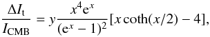 \begin{equation} {\Delta I_{\rm t} \over I_{\rm CMB}} = y {x^4{\rm e}^x \over ({\rm e}^x-1)^2} [ x \coth(x/2) - 4 ] , \label{sz} \end{equation}