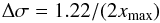 \begin{equation} \Delta \sigma = 1.22/(2 x_{\rm max}) \end{equation}
