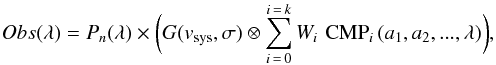 \begin{eqnarray} Obs(\lambda) = P_{n}(\lambda) \times \bigg( G(v_{\rm sys},\sigma) \otimes \sum_{i\,=\,0}^{i\,=\,k} W_i \,\, {\rm CMP}_i\,(a_1, a_2, ...,\lambda) \bigg), \label{eq:main} \end{eqnarray}