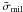 \hbox{$\bar{\sigma}_{\rm mil}$}