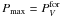\hbox{${\it P}_{\rm max} = P_{V}^{\rm for}$}