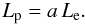 \begin{equation} L_{\rm p} = a\,L_{\rm e}. \label{eq:parameter_a} \end{equation}