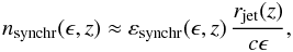 \begin{equation} n_{\rm{synchr}}(\epsilon,z)\approx\varepsilon_{\rm{synchr}}(\epsilon,z)\,\frac{r_{\rm{jet}}(z)}{c\epsilon}, \label{eq:sy_local} \end{equation}