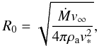 $$ R_0 = \sqrt{ \frac{ \dot{M} v_\infty }{ 4 \pi \rho_{\rm a} v_*^2} }, $$