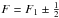 \hbox{$F = F_1 \pm \frac{1}{2}$}