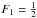\hbox{$F_1 =\frac{1}{2}$}