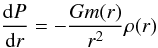 \begin{equation} \frac{{\rm d}P}{{\rm d}r}=-\frac{Gm(r)}{r^2}\rho(r) \label{eq:hydrostaticequilibrium} \end{equation}