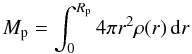 \begin{equation} M_{\rm p}=\int_0^{R_{\rm p}}4\pi r^2 \rho(r)\,{\rm d}r \end{equation}
