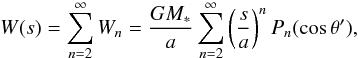 \begin{equation} W(s)=\sum^\infty_{n=2}W_n=\frac{GM_*}{a}\sum^\infty_{n=2}\left(\frac{s}{a} \right)^nP_n(\cos\theta'), \end{equation}